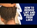 How to remove lint and buildup from your locs
