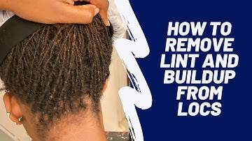How to REMOVE lint and buildup from your locs