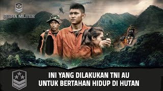 TNI AU Melakukan Ini Untuk Bertahan Hidup di Hutan | Cerita Militer