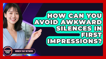How Can You Avoid Awkward Silences In First Impressions? - Women That Network