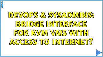 DevOps & SysAdmins: Bridge interface for KVM VMs with access to Internet? (2 Solutions!!)