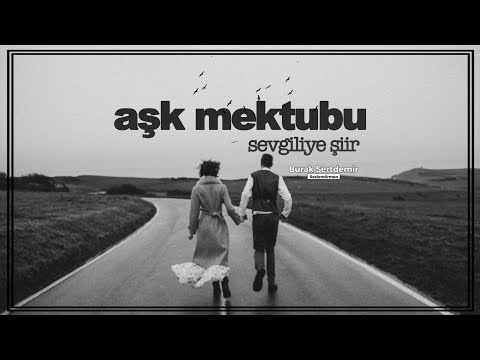 Aşk Mektubu | Bir Sevgiliye Yazılmış En Güzel Şiir | Burak Sertdemir