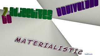 materialistic - 7 adjectives having the meaning of materialistic (sentence examples)