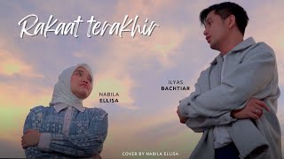 Rakaat Terakhir - Ilyas Bachtiar \u0026 Nabila Ellisa