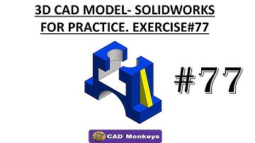 3D CAD MODEL- SOLIDWORKS FOR PRACTICE. EXERCISE #77
