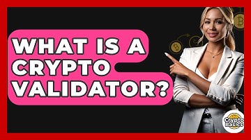 What Is a Crypto Validator? - CryptoBasics360.com