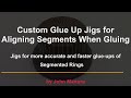 Custom Glue Up Jigs for Aligning Segments When Gluing -  Part 1 - Segmented Eggs