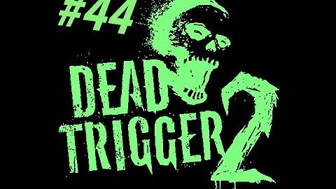 DEAD TRIGGER 2 #44