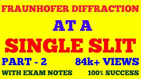 FRAUNHOFER DIFFRACTION AT A SINGLE SLIT || DIFFRACTION AT A SINGLE SLIT || PART - 2 || WITH NOTES ||