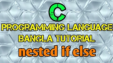 C Programming Tutorial Bangla 18 - Nested if Statement - বাংলা