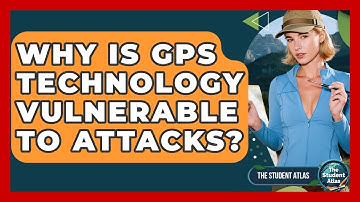 Why Is GPS Technology Vulnerable To Attacks? - The Student Atlas