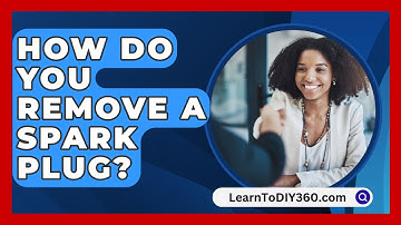 How Do You Remove a Spark Plug? - LearnToDIY360.com