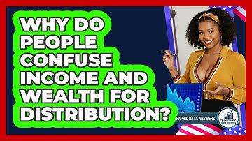 Why Do People Confuse Income And Wealth For Distribution? - Demographic Data Answers