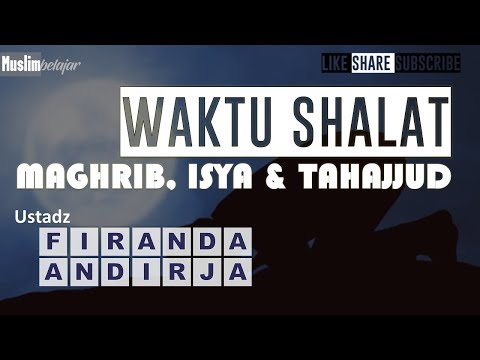 waktu-sholat-maghrib,-isya-dan-shalat-tahajjud-|-ust-firanda-andirja-|-waktu-waktu-sholat-|-kajian