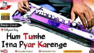 Hum Tumhe Itna Pyar Karenge Full Cover On Banjo || Parveen Jandara