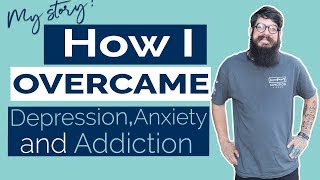 How I Overcame Depression, Anxiety, And Addiction (Andrew's True Story Of Addiction)