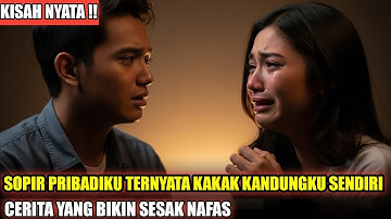 VIRAL !!! Sopir Pribadiku Ternyata Kakak Kandungku Sendiri , Cerita Yang Bikin Sesak Nafas