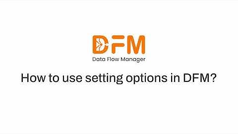 DFM Tutorial: Master Data Flow Manager Settings – Customize & Optimize Your Workflow
