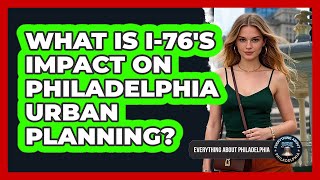 What Is I-76's Impact On Philadelphia Urban Planning - Everything About Philadelphia