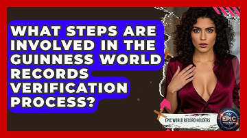 What Steps Are Involved in the Guinness World Records Verification Process?