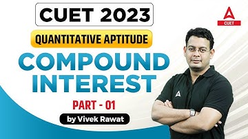 CUET 2023 General Test | Quantitative Aptitude | COMPOUND INTEREST | चक्रवृद्धि ब्याज  Part 1