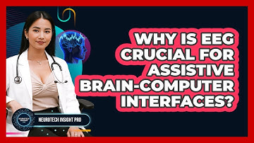 Why Is EEG Crucial For Assistive Brain-computer Interfaces? - Neurotech Insight Pro