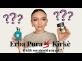 ERBA PURA VS KIRKÈ | WHICH ONE SHOULD YOU BUY ??