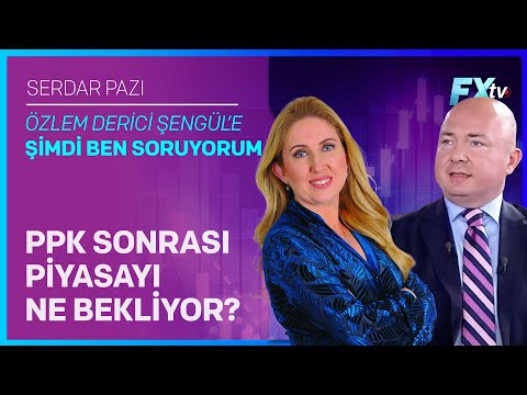 Şimdi Ben Soruyorum - PPK Sonrası Piyasayı Ne Bekliyor? | Serdar Pazı - Özlem Derici Şengül