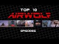 Top Ten Best Airwolf Episodes - With New Airwolf Theme Remix