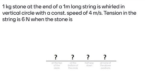 Question of the day - 1 kg stone at the end of a 1m long string is whirled in vertical circle with..