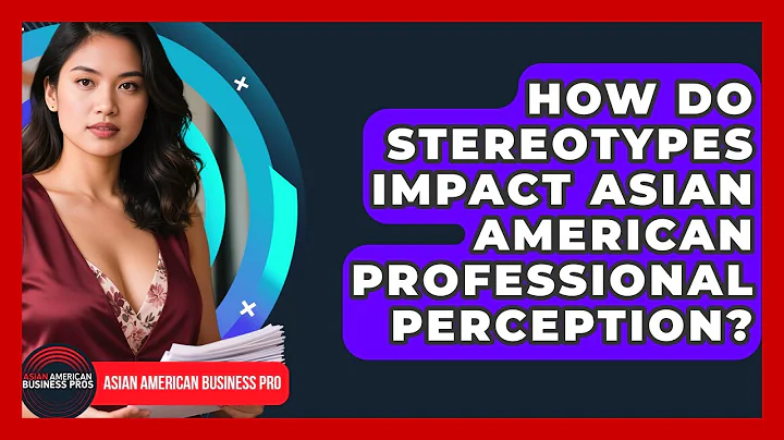 How Do Stereotypes Impact Asian American Professional Perception? - Asian American Business Pros