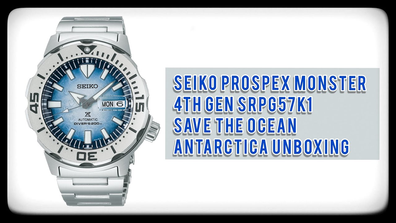 7 minutes unboxing of the most beautiful Seiko Monster 4th Gen | SRPG57K1  Save The Ocean Antarctica - YouTube