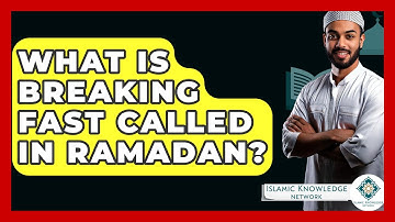 What Is Breaking Fast Called In Ramadan? - Islamic Knowledge Network