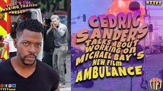 Cedric Sanders Talks About Working On Michael Bay's New Film - Ambulance
