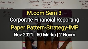 Corporate Financial Reporting | M.com Sem 3 | Paper Pattern-Strategy-IMP | Nov 2021