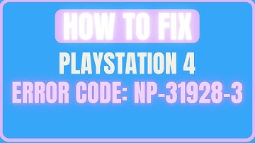 FIX PLAYSTATION 4 ERROR CODE NP-31928-3