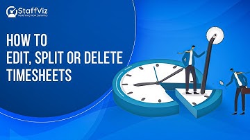 How to Edit, Split and Delete Timesheet in StaffViz