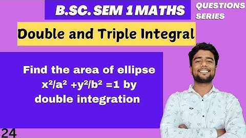 Find the area of ellipse x^2 /a^2 +y^2/b^2 =1 by double integration  | Double and Triple Integral