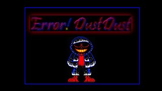 ERROR! DustDust [ BUT THE GLITCHES DIDN'T LET HIM GO!]