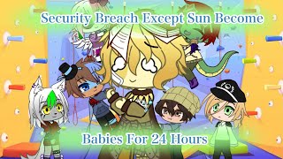 Security Breach Except Sun Become Babies For 24 Hours - FNAF SB