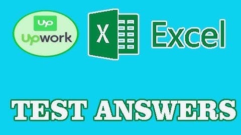 UPWORK TEST ANSWERS | MS EXCEL UPWORK TEST ANSWERS 2017