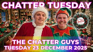 Chatter Tuesday LIVE 23/12/2025 LIVE!!!