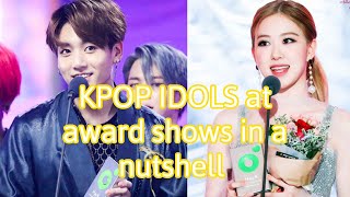 KPOP IDOLS at award shows in a nutshell (PART-1)