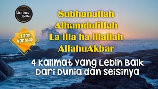 Subhanallah, Alhamdulillah, La illaha illallah, Allahu Akbar-4 Kalimat yg lbh baik dr dunia seisinya