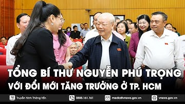 Tổng Bí thư Nguyễn Phú Trọng với công cuộc đổi mới mô hình tăng trưởng của Thành phố Hồ Chí Minh