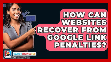 How Can Websites Recover From Google Link Penalties? - SearchEnginesHub.com