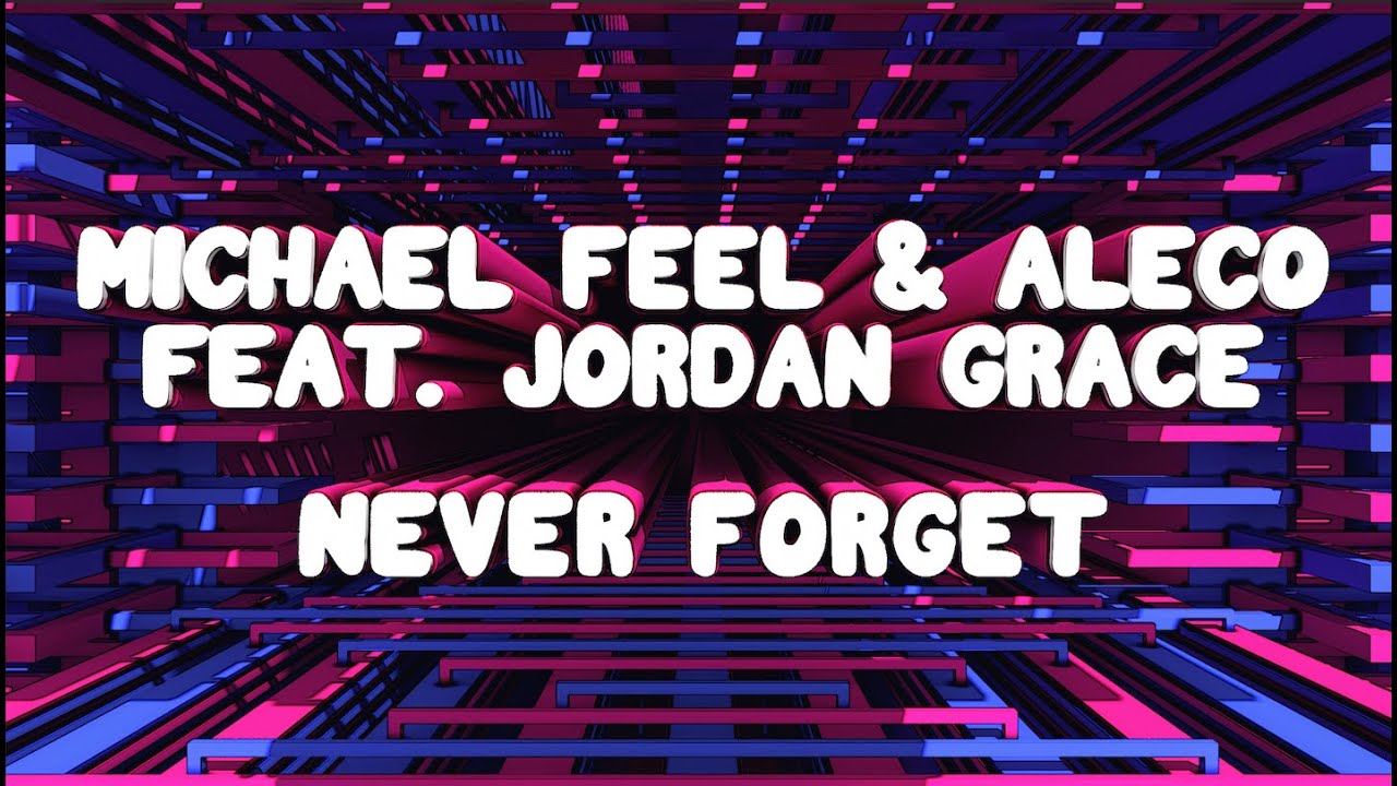 Watch Michael Feel & Aleco Feat Jordan Grace - Never Forget on YouTube Watch Michael Feel & Aleco Feat Jordan Grace - Never Forget on YouTube