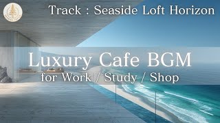 Work / Cafe BGM ☕ Seaside Calm Music | Seaside Loft【作業用・店舗用BGM】