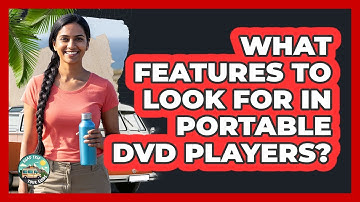 What Features To Look For In Portable DVD Players?