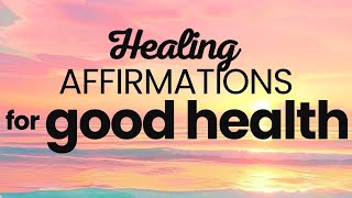 Healing Affirmations | Positive Affirmations for Good Health